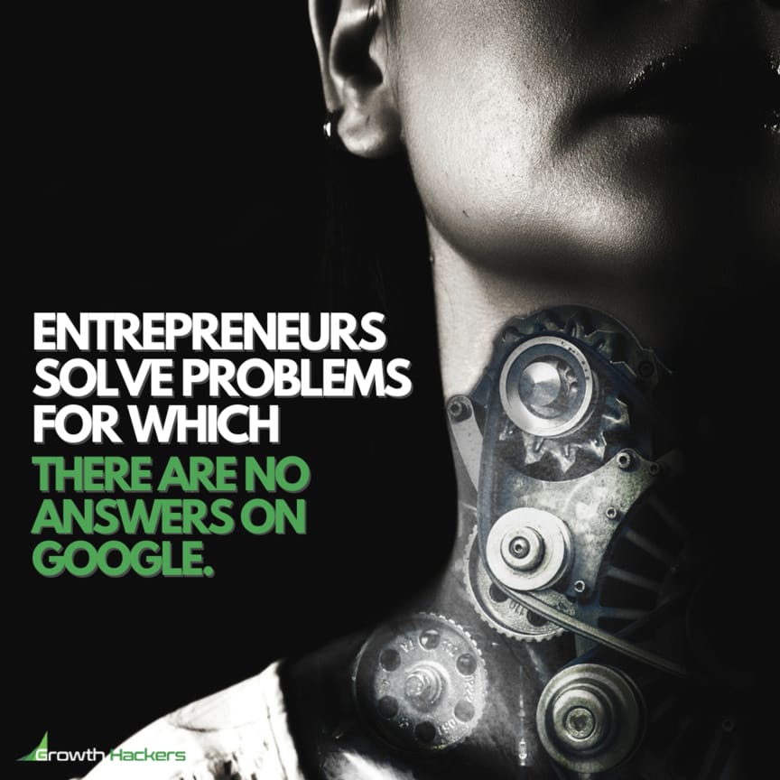 Entrepreneurs solve problems for which there are no answers on Google
