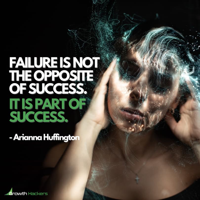 Failure is NOT the Opposite of Success. It is Part of Success. Arianna Huffington