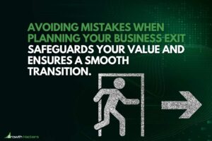 Avoiding mistakes when planning your business exit safeguards your value and ensures a smooth transition