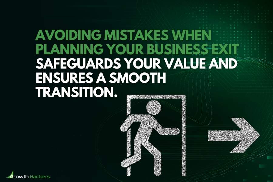 Avoiding mistakes when planning your business exit safeguards your value and ensures a smooth transition