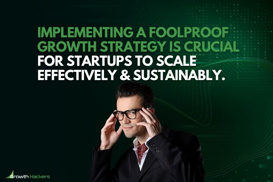Implementing a foolproof growth strategy is crucial for startups to scale effectively and sustainably