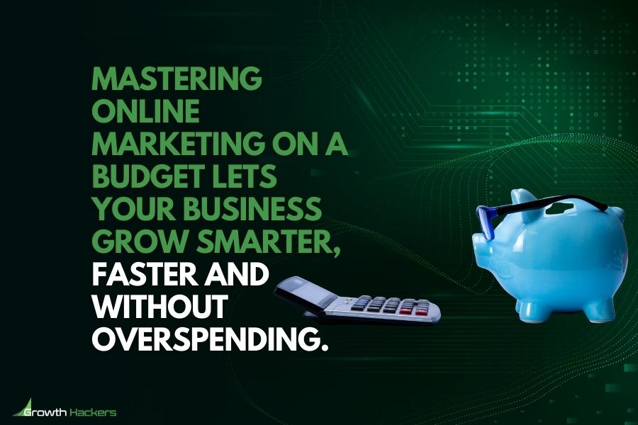 Mastering online marketing on a budget lets your business grow smarter faster and without overspending