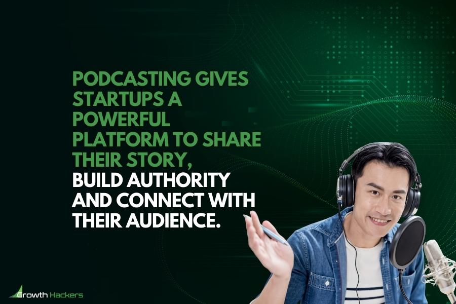 Podcasting gives startups a powerful platform to share their story build authority and connect with their audience