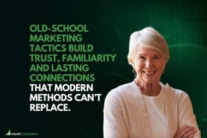 Old-school marketing tactics build trust familiarity and lasting connections that modern methods can’t replace