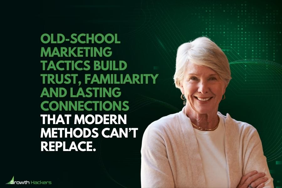 Old-school marketing tactics build trust familiarity and lasting connections that modern methods can’t replace