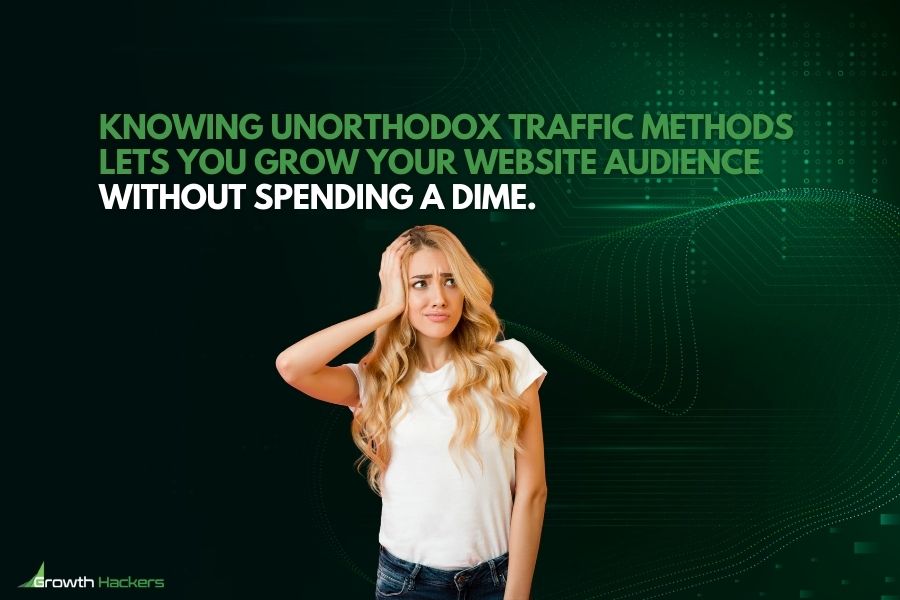 Knowing unorthodox traffic methods lets you grow your website audience without spending a dime