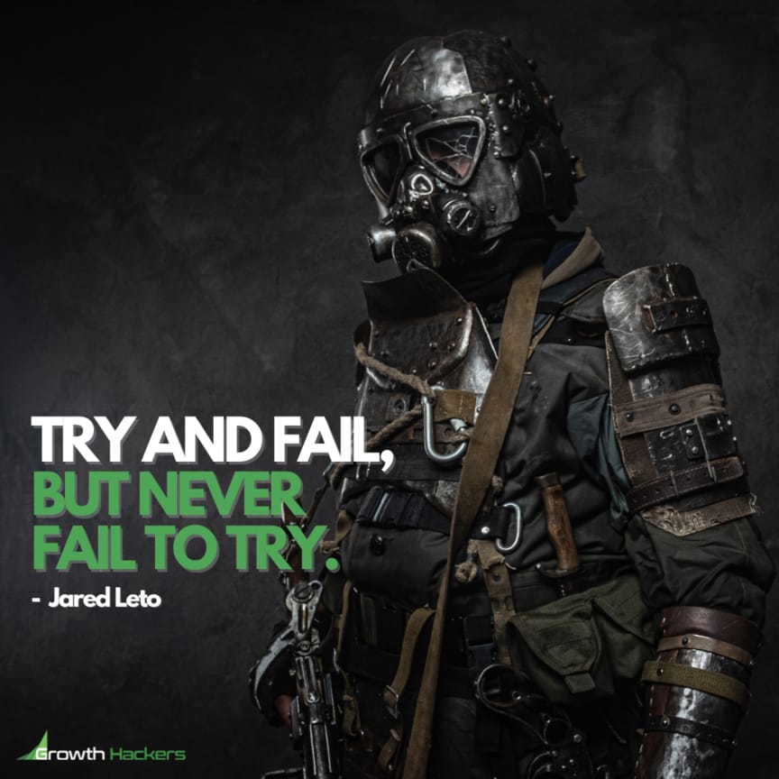 Try and fail, but never fail to try. Jared Leto
