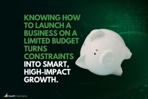 Knowing how to launch a business on a limited budget turns constraints into smart high-impact growth