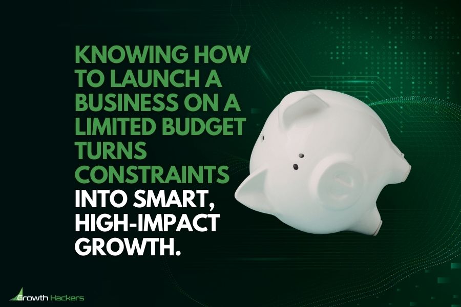 Knowing how to launch a business on a limited budget turns constraints into smart high-impact growth