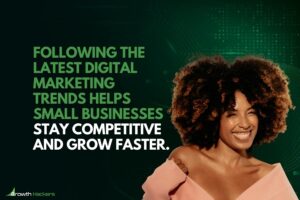 Following the latest digital marketing trends helps small businesses stay competitive and grow faster