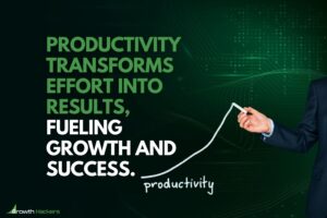 Productivity transforms effort into results fueling growth and success