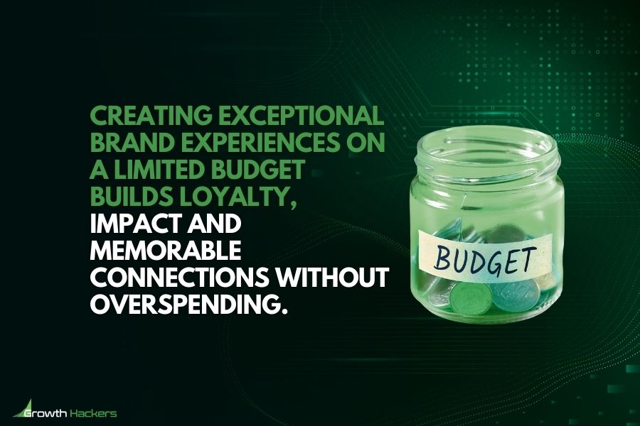 Creating exceptional brand experiences on a limited budget builds loyalty impact and memorable connections without overspending