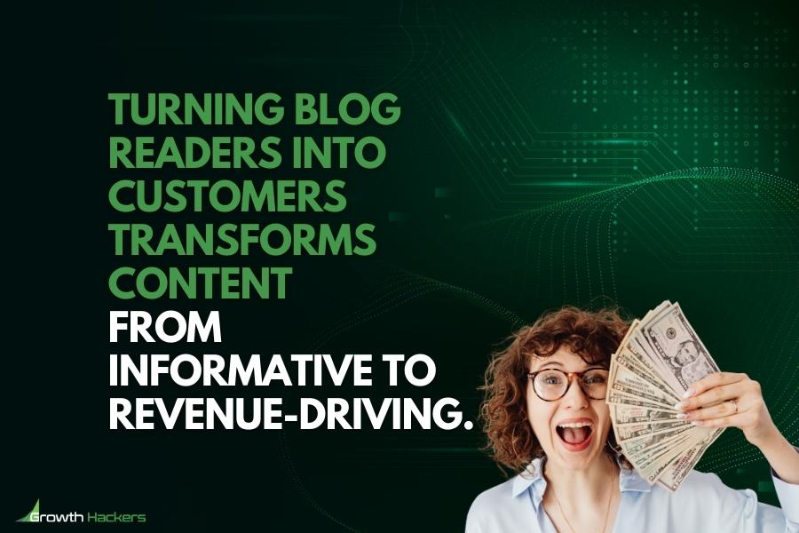 Turning blog readers into customers transforms content from informative to revenue-driving
