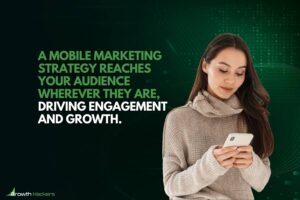 A mobile marketing strategy reaches your audience wherever they are driving engagement and growth
