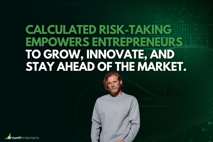 Calculated risk-taking empowers entrepreneurs to grow innovate and stay ahead of the market