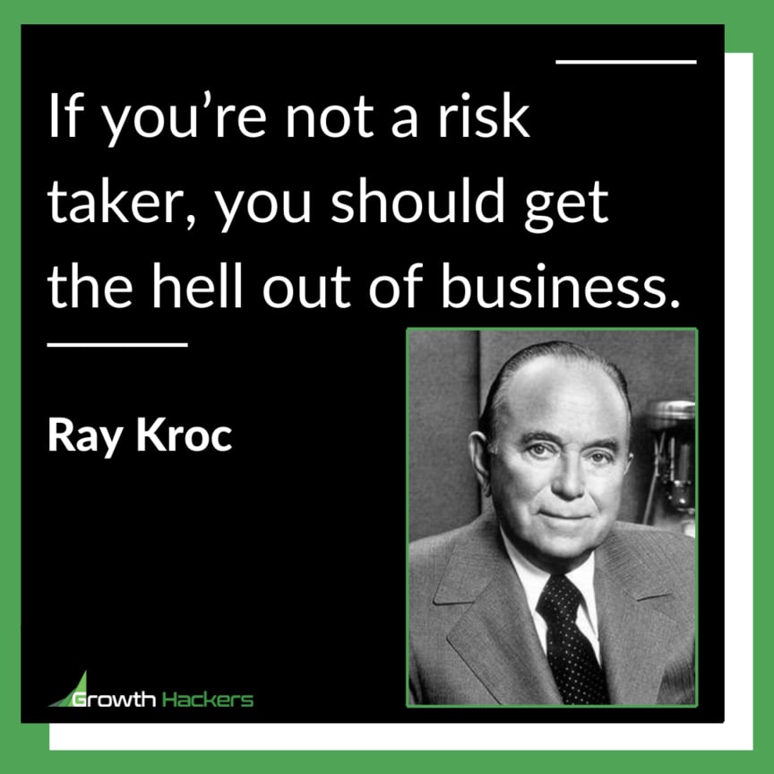If you’re not a risk taker, you should get the hell out of business. Ray Kroc Business Quotes Entrepreneurship