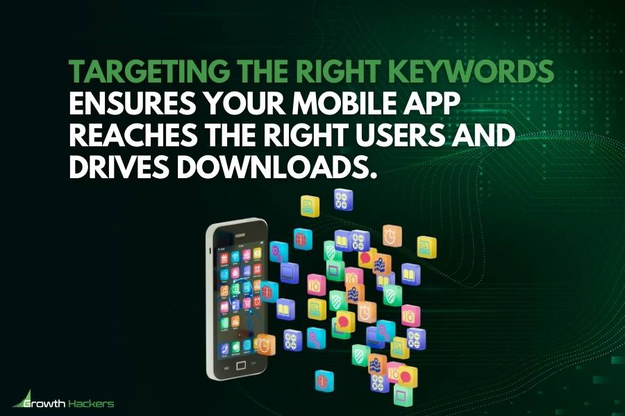 Targeting the right keywords ensures your mobile app reaches the right users and drives downloads