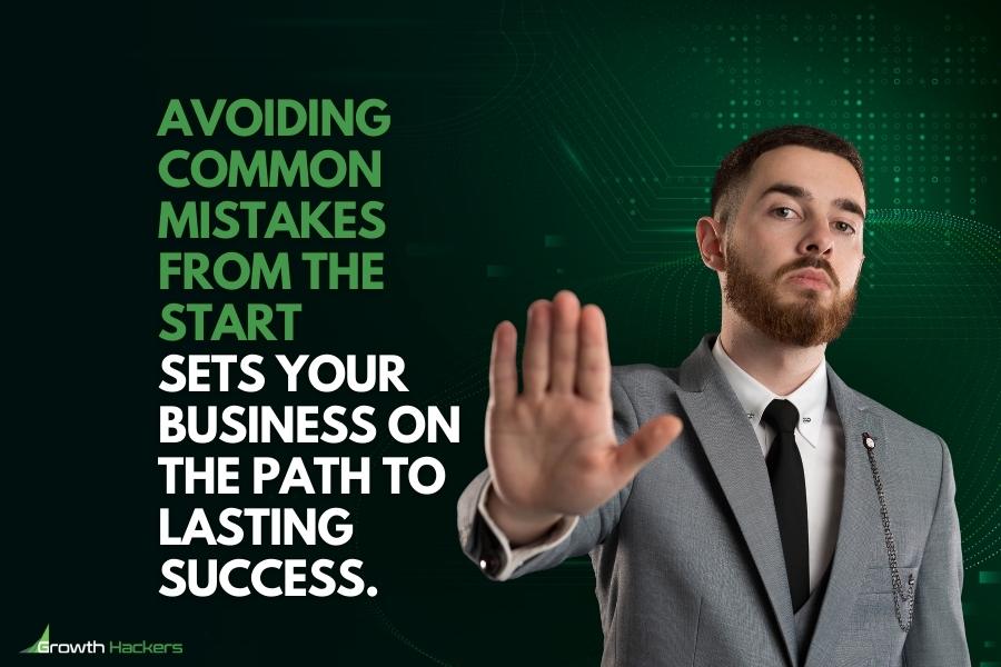 Avoiding common mistakes from the start sets your business on the path to lasting success