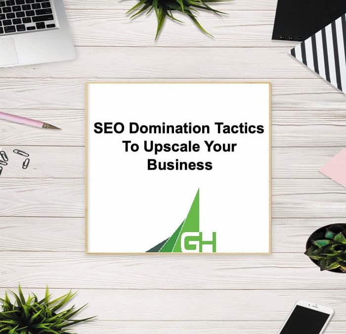 SEO Domination Tactics To Upscale Your Business