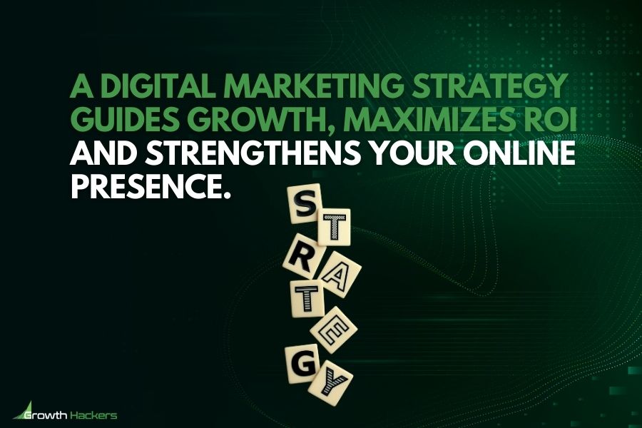 A digital marketing strategy guides growth maximizes ROI and strengthens your online presence