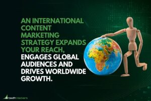 An international content marketing strategy expands your reach engages global audiences and drives worldwide growth