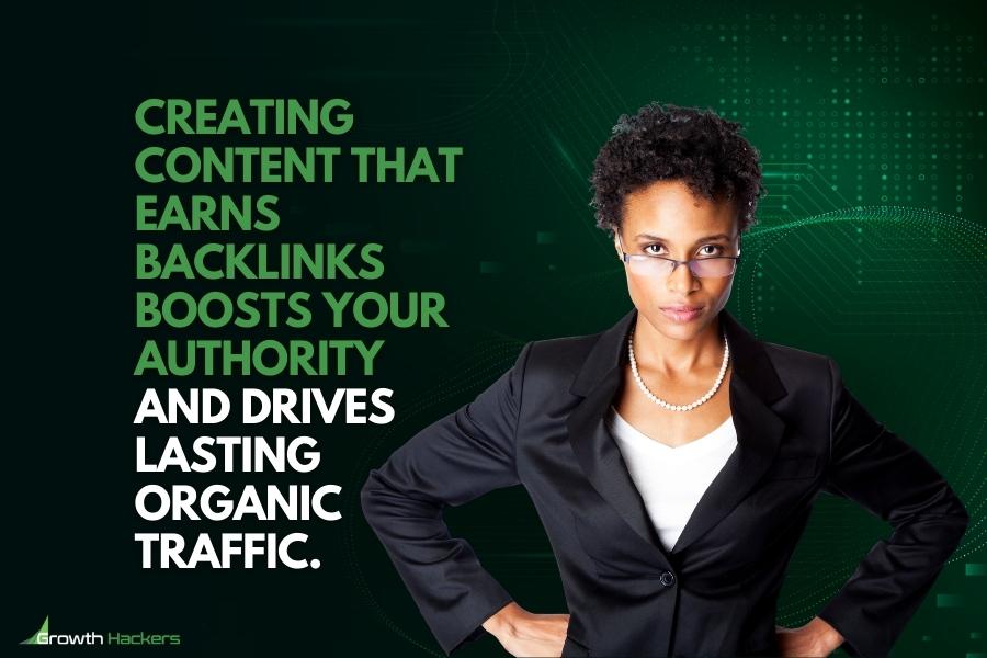 Creating content that earns backlinks boosts your authority and drives lasting organic traffic