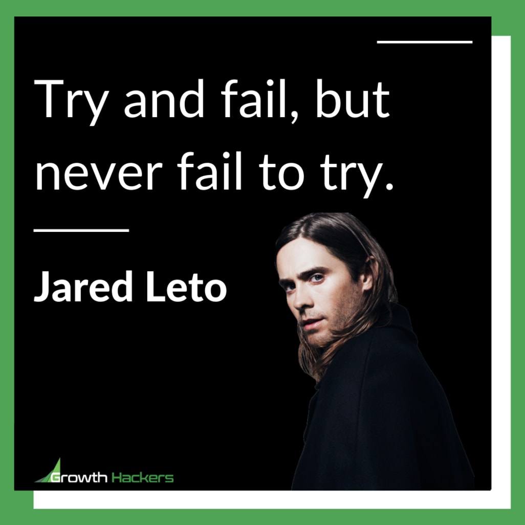 Try and fail, but never fail to try. Jared Leto Motivational Quotes Inspirational Quote Failure Success Successful