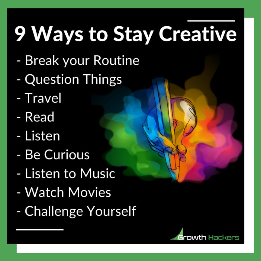 9 Ways to Stay Creative Break routine question things travel read listen music watch movies