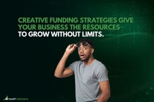 Creative funding strategies give your business the resources to grow without limits