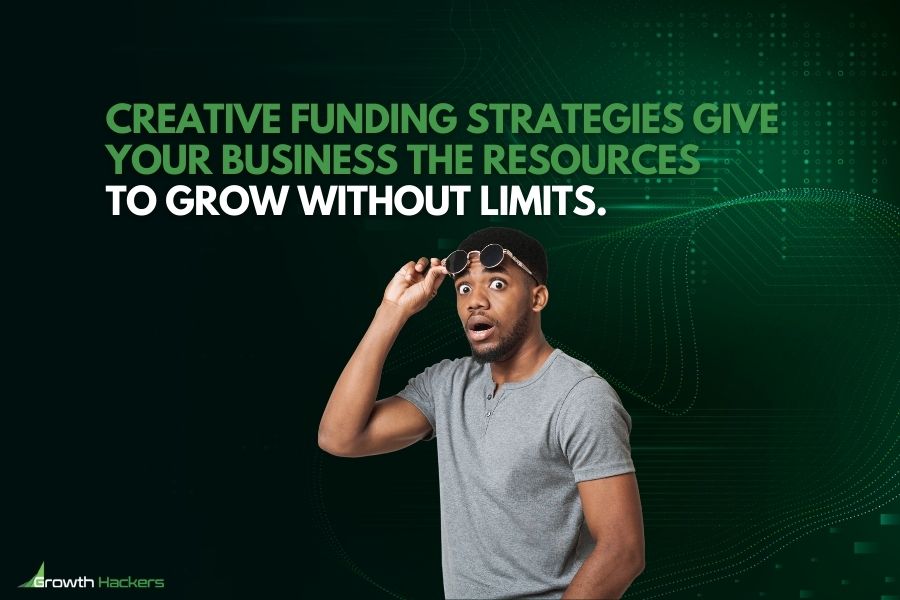 Creative funding strategies give your business the resources to grow without limits