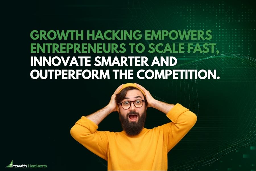 Growth hacking empowers entrepreneurs to scale fast innovate smarter and outperform the competition