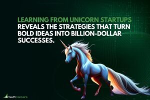Learning from unicorn startups reveals the strategies that turn bold ideas into billion-dollar successes