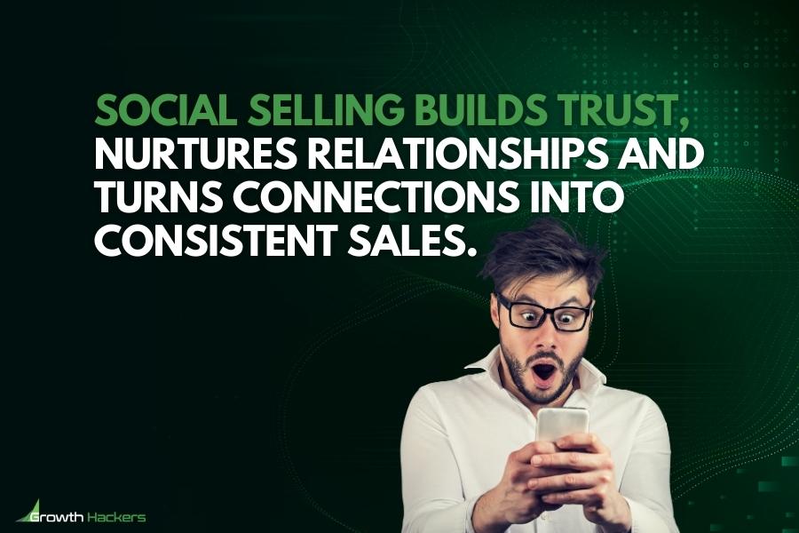 Social selling builds trust nurtures relationships and turns connections into consistent sales