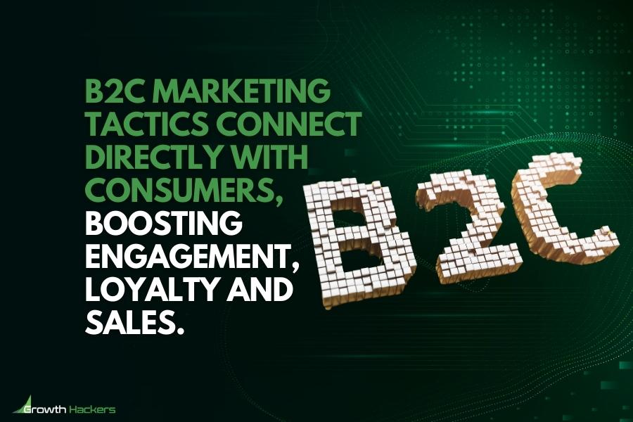 B2C marketing tactics connect directly with consumers boosting engagement loyalty and sales