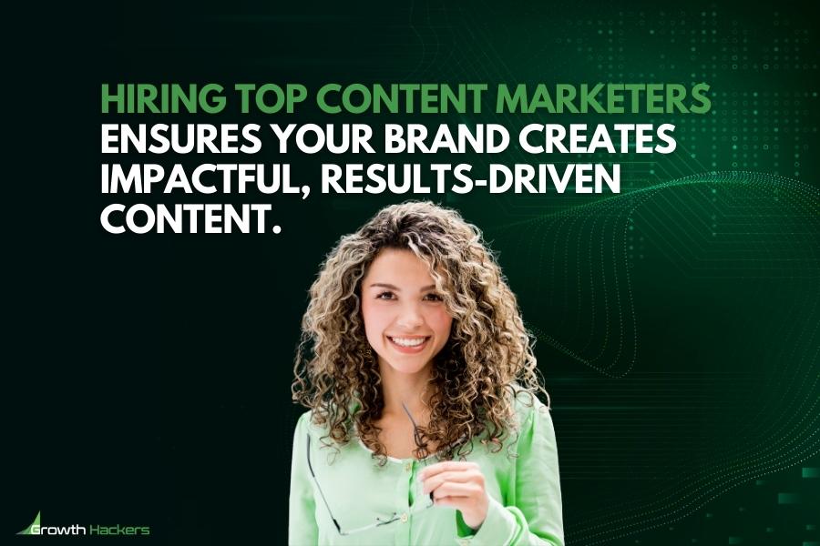 Hiring top content marketers ensures your brand creates impactful results-driven content