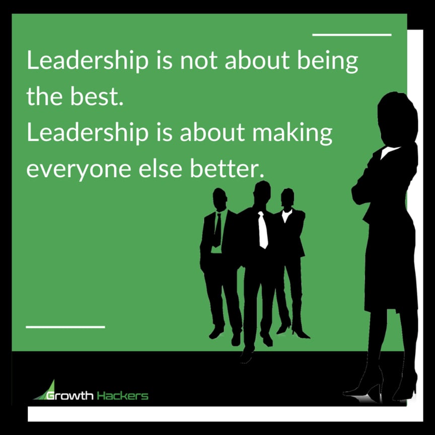 Leadership is not about being the best. Leadership is about making everyone else better.
