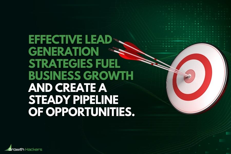 Effective lead generation strategies fuel business growth and create a steady pipeline of opportunities
