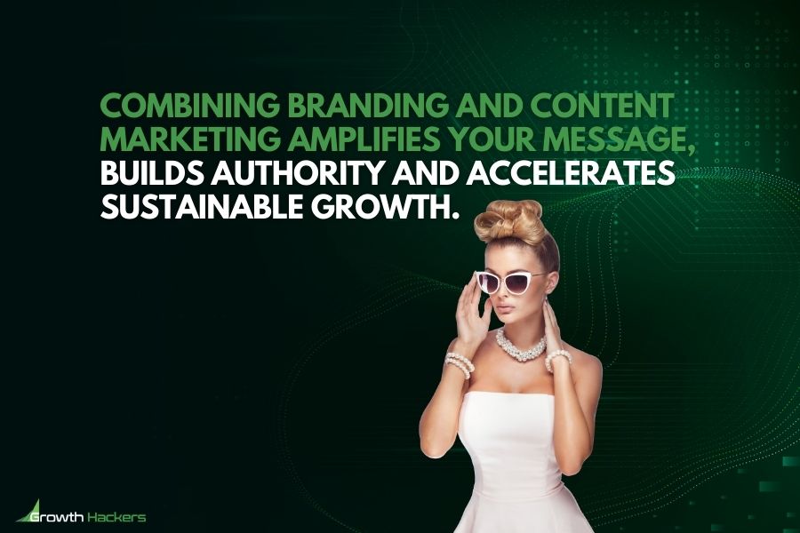Combining branding and content marketing amplifies your message builds authority and accelerates sustainable growth