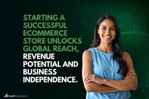 Starting a successful eCommerce store unlocks global reach revenue potential and business independence