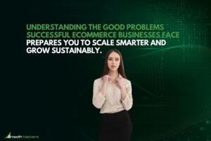 Understanding the good problems successful eCommerce businesses face prepares you to scale smarter and grow sustainably
