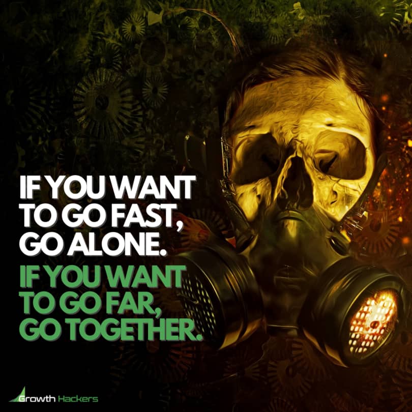 If you Want to Go Fast, Go Alone. If you Want to Go Far, Go Together.