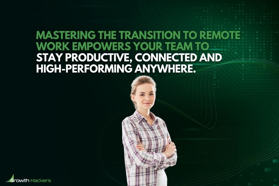 Mastering the transition to remote work empowers your team to stay productive connected and high-performing anywhere