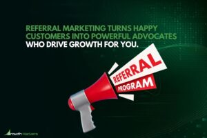 Referral marketing turns happy customers into powerful advocates who drive growth for you