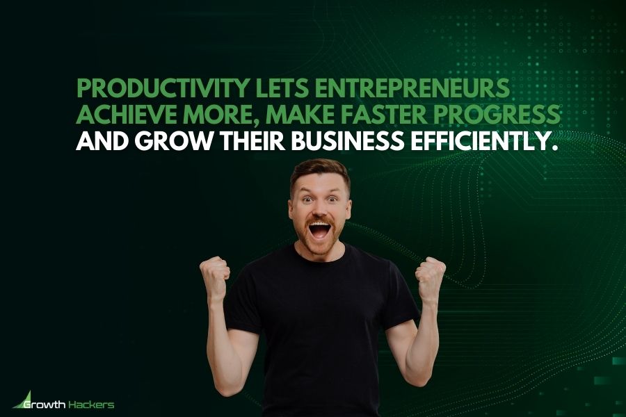 Productivity lets entrepreneurs achieve more make faster progress and grow their business efficiently