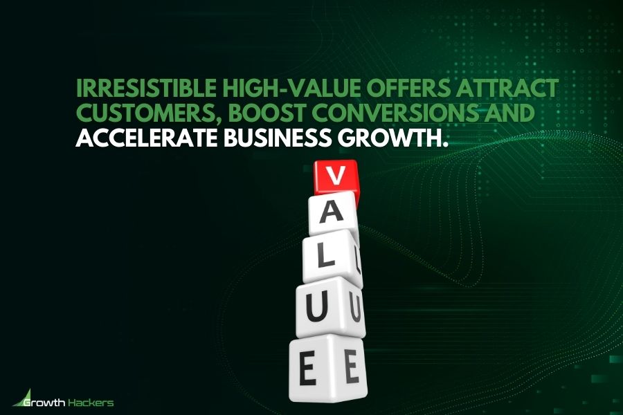 Irresistible high-value offers attract customers boost conversions and accelerate business growth