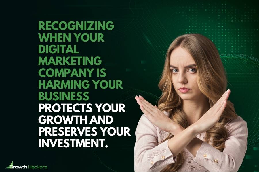 Recognizing when your digital marketing company is harming your business protects your growth and preserves your investment