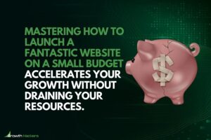 Mastering how to launch a fantastic website on a small budget accelerates your growth without draining your resources