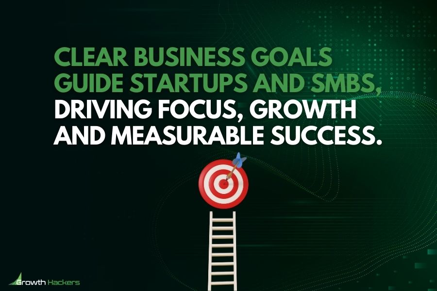 Clear business goals guide startups and SMBs driving focus growth and measurable success
