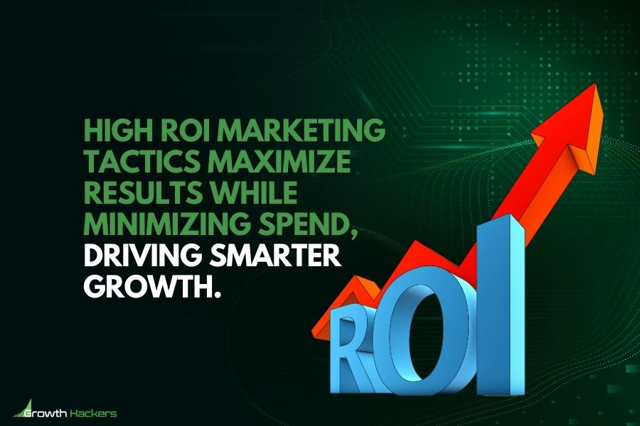 High ROI marketing tactics maximize results while minimizing spend driving smarter growth