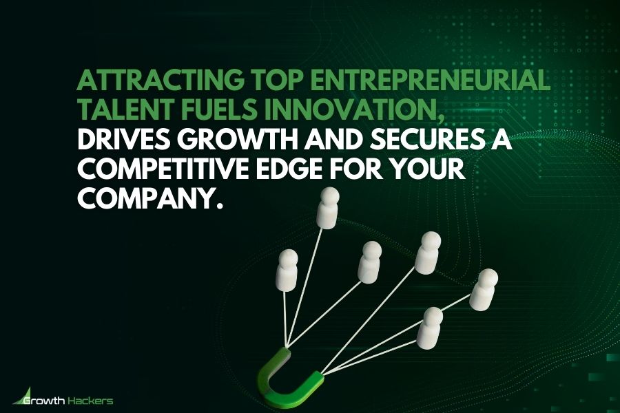 Attracting top entrepreneurial talent fuels innovation drives growth and secures a competitive edge for your company